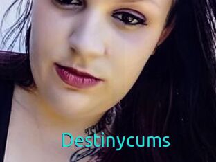 Destinycums