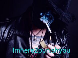 Imhere2punishyou