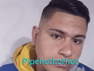 Pipehothothot