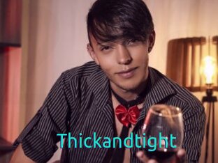 Thickandtight