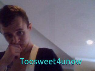 Toosweet4unow