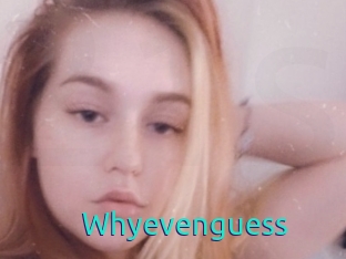 Whyevenguess
